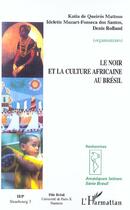 Couverture du livre « Le Noir et la culture africaine au Brésil » de Denis Rolland et Katia De Queiros Mattoso et Idelette Muzart Fonseca Dos Santos aux éditions L'harmattan