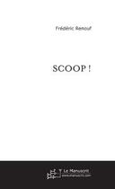 Couverture du livre « Scoop ! » de Frederic Renouf aux éditions Editions Le Manuscrit