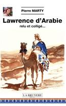 Couverture du livre « Lawrence d'Arabie ; relu et colligé » de Pierre Marty aux éditions La Bruyere