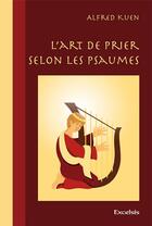 Couverture du livre « L'art de prier selon les psaumes » de Alfred Kuen aux éditions Excelsis