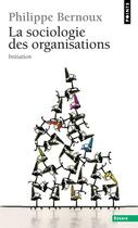 Couverture du livre « La sociologie des organisations » de Philippe Bernoux aux éditions Points