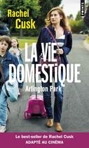 Couverture du livre « La vie domestique ; Arlington Park » de Rachel Cusk aux éditions Points