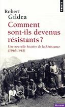 Couverture du livre « Comment sont-ils devenus résistants ? une nouvelle histoire de la Résistance (1940-1945) » de Robert Gildea aux éditions Points