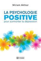 Couverture du livre « La psychologie positive pour surmonter la dépression » de Miriam Akhar aux éditions Editions De L'homme