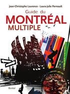 Couverture du livre « Le guide du Montréal multiple » de Jean-Christophe Laurence et Laura-Julie Perreault aux éditions Editions Boreal