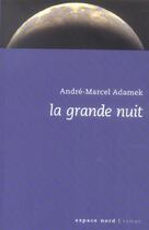 Couverture du livre « La grande nuit » de Andre-Marcel Adamek aux éditions Espace Nord