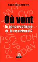 Couverture du livre « Où vont le conservatisme et le centrisme ? » de Nicolas Bardos- Feltotonyi aux éditions Academia