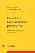 Couverture du livre « Préludes à l'argumentation proustienne ; perspectives linguistiques et stylistiques » de Stephanie Fonvielle et Jean-Christophe Pellat aux éditions Classiques Garnier