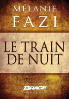 Couverture du livre « Le train de nuit » de Melanie Fazi aux éditions Brage