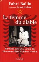 Couverture du livre « La femme du diable ; Nexhmije Hoxha, veuve du dictateur albanais Enver Hoxha » de Fahri Balliu aux éditions Favre