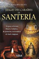 Couverture du livre « Magie des Caraïbes et Santeria ; origines et histoire, rituels d'initiation, de protection, de divination et rituels magiques » de Maria-Alba Valdes aux éditions Trajectoire