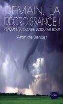 Couverture du livre « Demain, la décroissance ! penser l'écologie jusqu'au bout » de Alain De Benoist aux éditions Edite