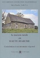 Couverture du livre « La maison rurale en Haute-Marche ; contribution à un inventaire régional » de Michel Boucher et Joelle Furic aux éditions Creer