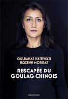 Couverture du livre « Rescapée de l'enfer du goulag chinois » de Gulbahar Haitiwaji et Rozenn Morgat aux éditions Des Equateurs