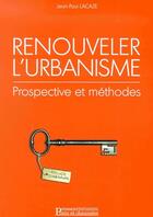 Couverture du livre « Renouveler l'urbanisme - prospective et methode » de Jean-Paul Lacaze aux éditions Presses Ecole Nationale Ponts Chaussees