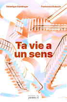 Couverture du livre « Ta vie a un sens ! » de Veronique Condroyer et Frère Francesco Dubouix aux éditions Jubile