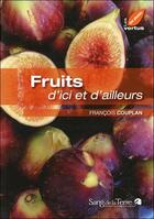 Couverture du livre « Fruits d'ici et d'ailleurs » de Francois Couplan aux éditions Sang De La Terre