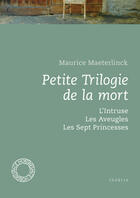 Couverture du livre « Petite trilogie de la mort : l'intruse ; les aveugles ; les sept princesses » de Maurice Maeterlinck aux éditions Espace Nord