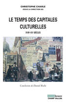 Couverture du livre « Le temps des capitales culturelles, XVIIIe-XXe siècles » de Collectif/Charle aux éditions Editions Champ Vallon