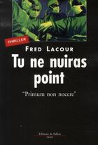 Couverture du livre « Tu ne nuiras point ; primum non nocere » de Lacour-F aux éditions Fallois