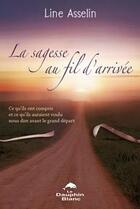 Couverture du livre « La sagesse au fil d'arrivée » de Line Asselin aux éditions Dauphin Blanc