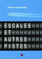 Couverture du livre « Escales et autres pistes » de Jean Yves Gaudry aux éditions Vent-des-lettres