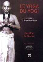 Couverture du livre « Le yoga du yogi ; l'héritage de Krishnamacharya » de Desikachar Kausthub aux éditions Sc Darshanam-agamat