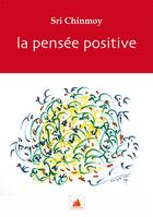 Couverture du livre « La pensee positive » de Sri Chinmoy aux éditions La Flute D'or