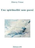 Couverture du livre « Une spiritualite sans passe » de Thierry Vissac aux éditions La Parole Vivante