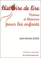 Couverture du livre « Histoire de lire ; poèmes et histoires pour les enfants » de Jean-Michel Adde aux éditions Poesie D'aujourd'hui