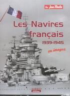 Couverture du livre « Navires francais 1939-1945 en images » de Jean Moulin aux éditions Marines