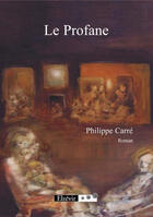 Couverture du livre « Le Profane » de Philippe Carre aux éditions Elzevir