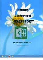 Couverture du livre « J'apprends à me servir de Excel 2013 - Faire un tableau avec Excel 2013 » de Joel Green aux éditions Ios
