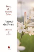 Couverture du livre « Au pays des fleurs ; Maïmouna et Antoine » de Dany Mei et Veronique Fallour aux éditions Au Pays Reve