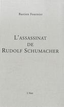 Couverture du livre « L'ASSASSINAT DE RUDOLF SCHUMACHER » de Fournier Bastien aux éditions Éditions De L'aire