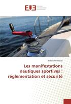 Couverture du livre « Les manifestations nautiques sportives : reglementation et securite » de Jerome Heilikman aux éditions Editions Universitaires Europeennes