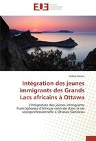 Couverture du livre « Intégration des jeunes immigrants des Grands Lacs africains à Ottawa » de Isidore Bararu aux éditions Editions Universitaires Europeennes