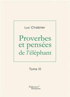 Couverture du livre « Proverbes et pensées de l'éléphant t.3 » de Luc Chabrier aux éditions Baudelaire