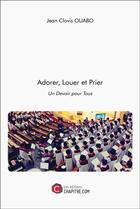 Couverture du livre « Adorer, louer et prier - un devoir pour tous » de Jean Clovis Ouabo aux éditions Chapitre.com