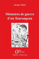 Couverture du livre « Mémoires de guerre d'un Tourangeau » de Jacques Minot aux éditions Orizons
