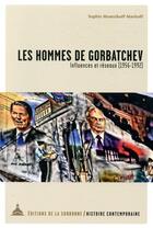 Couverture du livre « Les hommes de Gorbatchev : influences et réseaux (1956-1992) » de Sophie Momzikoff-Markof aux éditions Editions De La Sorbonne