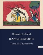 Couverture du livre « JEAN-CHRISTOPHE : Tome III L'adolescent » de Romain Rolland aux éditions Culturea