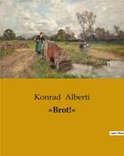 Couverture du livre « »Brot!« » de Konrad Alberti aux éditions Culturea