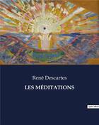 Couverture du livre « LES MÉDITATIONS » de Rene Descartes aux éditions Culturea