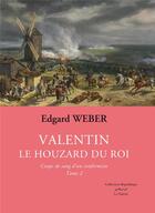 Couverture du livre « Valentin le houzard du roi t.2 » de Edgard Weber aux éditions La Valette