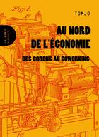 Couverture du livre « Au nord de l'économie ; des corons au coworking » de Tomjo aux éditions Le Monde A L'envers