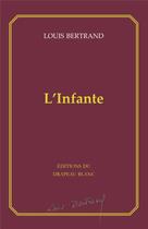 Couverture du livre « L'infante » de Louis Bertrand aux éditions Le Drapeau Blanc