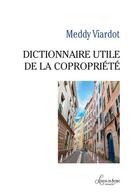 Couverture du livre « Dictionnaire utile de la copropriété » de Meddy Viardot aux éditions Livres En Seyne
