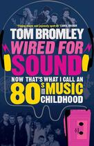 Couverture du livre « Wired for Sound » de Bromley Tom aux éditions Simon And Schuster Uk