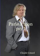 Couverture du livre « Parle a mon psy ! » de Cotard Claude aux éditions Lulu